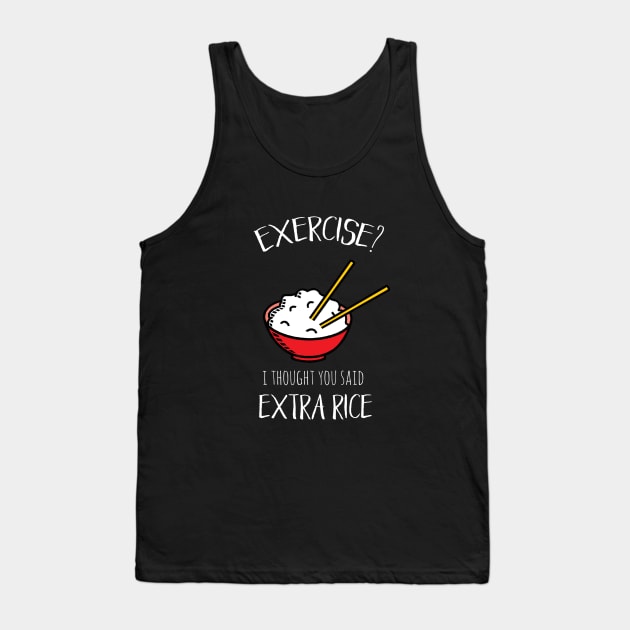 Exercise? I thought you said extra rice! Tank Top by crazycanonmom